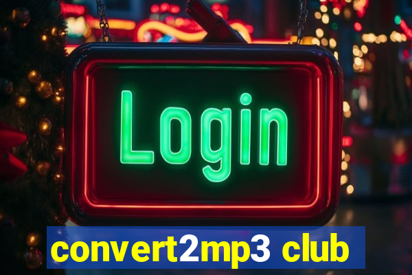 convert2mp3 club